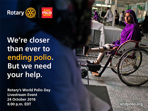 We're closer than ever to ending polio. But we need your help. Rotary's World Polio Day Livestream Event 24 October 2016 6:00p.m EDT